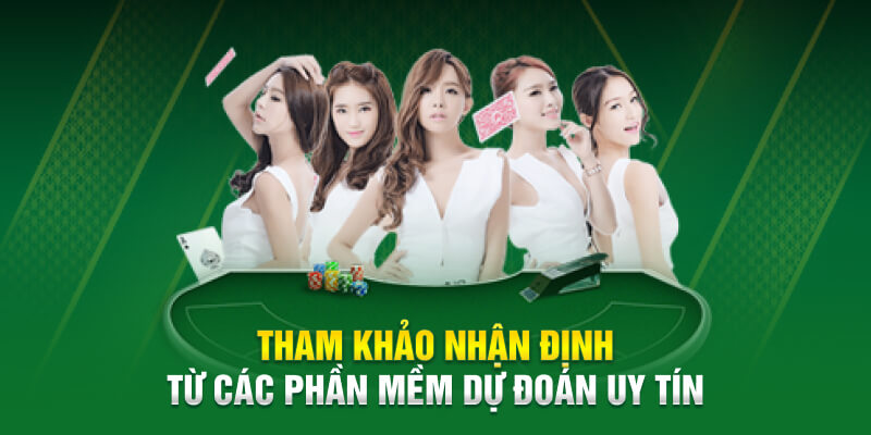 Tham khảo nhận định từ các phần mềm dự đoán uy tín